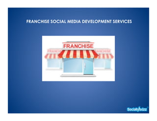 FRANCHISE SOCIAL MEDIA DEVELOPMENT SERVICES
 