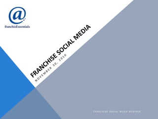 FRANCHISE SOCIAL MEDIA WEBINAR
 