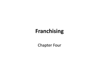 Franchising
Chapter Four
 