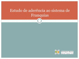 Estudo de aderência ao sistema de Franquias 
