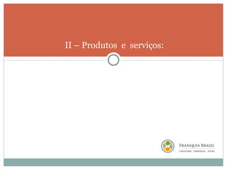 II – Produtos  e  serviços: 