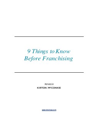 9 Things to Know
Before Franchising
PREPARED BY
www.kmclaw.com
 
