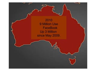 2010 9 Million Use FaceBook Up 3 Million  since May 2009. 