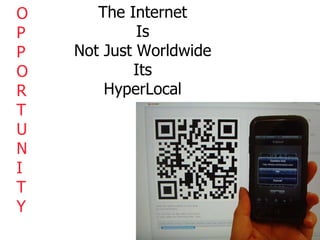 O P P O R T U N I T Y The Internet Is Not Just Worldwide Its HyperLocal 