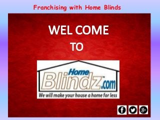 Franchising with Home Blinds
 