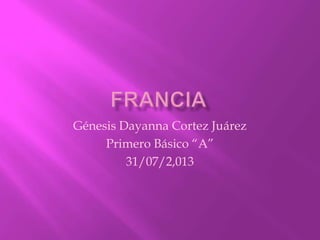 Génesis Dayanna Cortez Juárez
Primero Básico “A”
31/07/2,013
 
