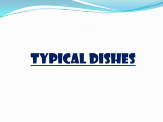 Typical dishes
 