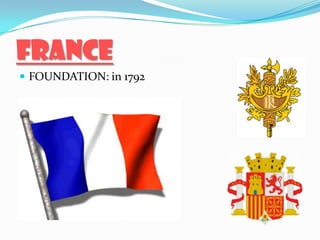 FRANCE
 FOUNDATION: in 1792
 
