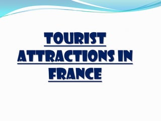 Tourist
attractions in
france
 