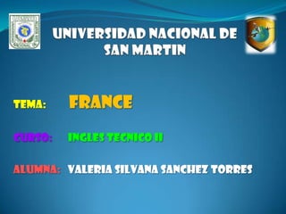 Tema: FRANCE
Curso: INGLES TECNICO II
Alumna: VALERIA SILVANA SANCHEZ TORRES
 