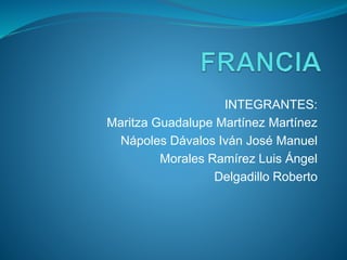 INTEGRANTES:
Maritza Guadalupe Martínez Martínez
Nápoles Dávalos Iván José Manuel
Morales Ramírez Luis Ángel
Delgadillo Roberto
 