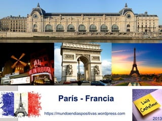 París - Francia
https://mundoendiaspositivas.wordpress.com
2013
 