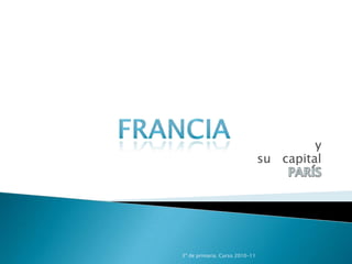 y su   capital PARÍS 3º de primaria. Curso 2010-11 francia 