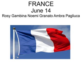 FRANCE
June 14
Rosy Gambina Noemi Granato Ambra Pagliuca
 