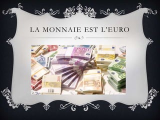 LA MONNAIE EST L’EURO
 