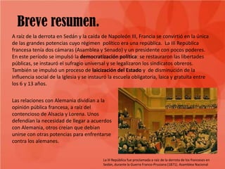 Breve resumen.
A raíz de la derrota en Sedán y la caída de Napoleón III, Francia se convirtió en la única
de las grandes p...