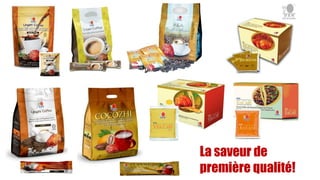 La saveur de
première qualité!
 