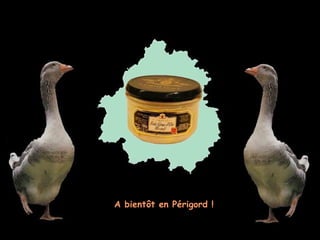 A bientôt en Périgord !A bientôt en Périgord !
 