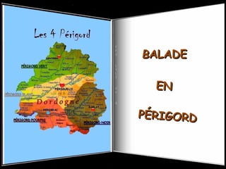 BBALADEALADE
ENEN
PÉRIGORDPÉRIGORD
P
P
S
L
Y
L
I
d
o
B
 