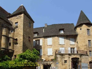 SarlatSarlat : place du Marché aux oies: place du Marché aux oies
L’hôtel de Grisson et sa tour du XVeL’hôtel de Grisson et sa tour du XVe
 