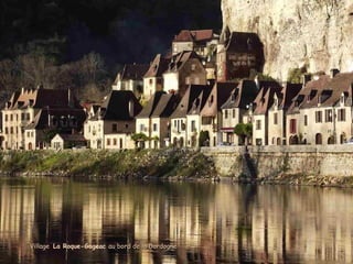 VillageVillage La Roque-Gageac au bord de la Dordogneau bord de la Dordogne
 
