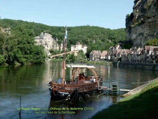 La Roque-Gageac et leet le Château de la Malartrie (XIXeXIXe))
sur les rives de la Dordognesur les rives de la Dordogne
 