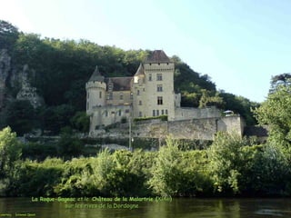 La Roque-Gageac et leet le Château de la Malartrie (XIXeXIXe))
sur les rives de la Dordognesur les rives de la Dordogne
 