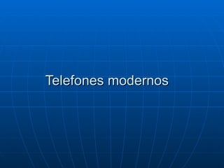 Telefones modernos 