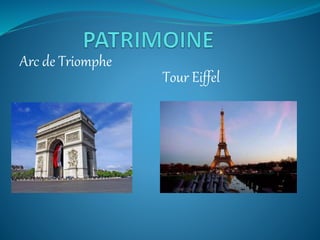 Tour Eiffel
Arc de Triomphe
 