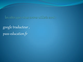 google traducteur ,
pass-education.fr
 