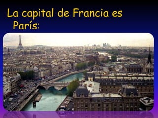 La capital de Francia es
 París:
 