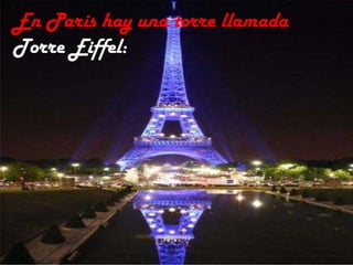 En París hay una torre llamada
Torre Eiffel:
 