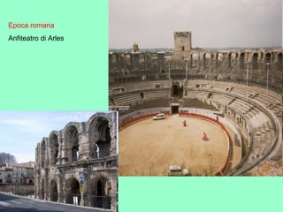 Epoca romana
Anfiteatro di Arles
 