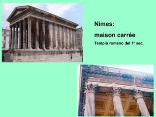 Nimes:
maison carrée
Tempio romano del 1° sec.
 