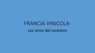 FRANCIA VINICOLA-
Los vinos del Jurançon
 