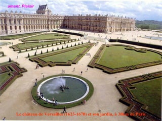 Le château de Versailles (1623-1670) et son jardin, à 30km de Paris  amant.   Plaisir 