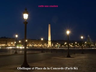 Obélisque et Place de la Concorde (Paris 8è)   cette eau coulera 