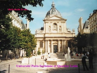 Université Paris-Sorbonne et Quartier Latin dure toute la vie… 
