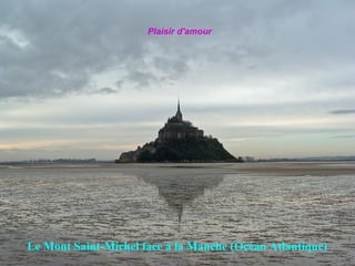 Le Mont Saint-Michel face à la Manche (Océan Atlantique)   Plaisir d'amour 