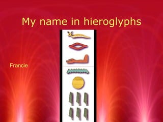 My name in hieroglyphs Francie 