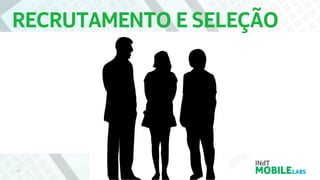 RECRUTAMENTO E SELEÇÃO
18
 