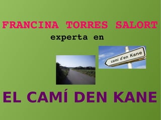 FRANCINA TORRES SALORT
experta en 
EL CAMÍ DEN KANE
 
