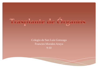 Colegio de San Luis Gonzaga
  Francini Morales Araya
            9-10
 