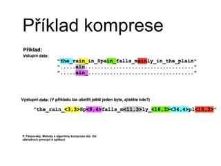 Příklad komprese
P. Petyovský, Metody a algoritmy komprese dat. Od
základních principů k aplikaci
 