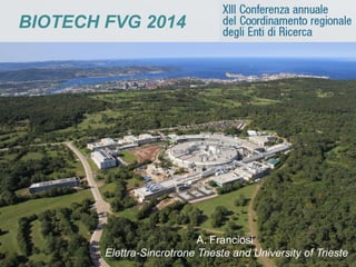BIOTECH FVG 2014
A. Franciosi
Elettra-Sincrotrone Trieste and University of Trieste
 