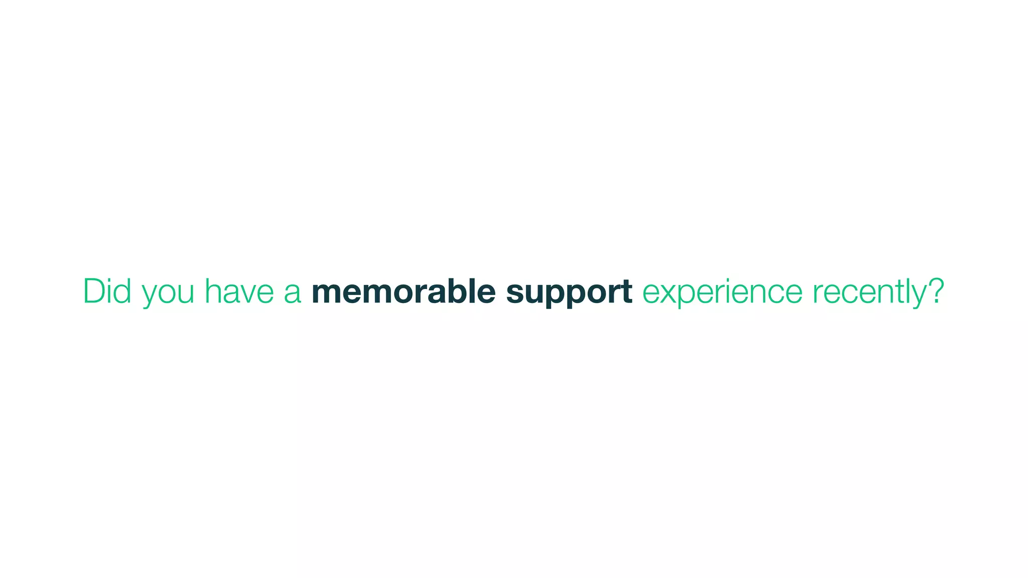 Did you have a memorable support experience recently?
 