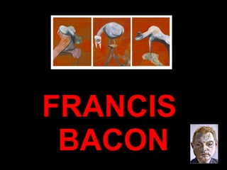 FRANCIS
 BACON
 