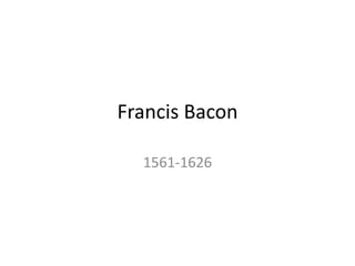 Francis Bacon 1561-1626 