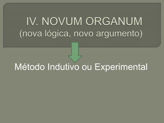 Método Indutivo ou Experimental
 