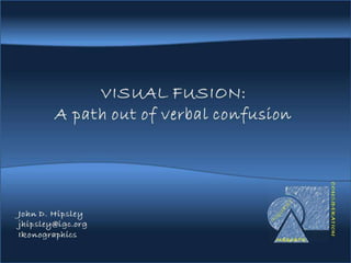 Visual Fusion - A Path Out of Verbal Confusion